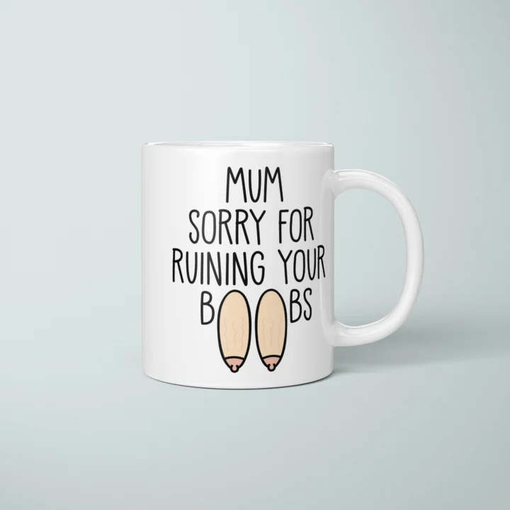 Mum Sorry For Ruining Your Boobs Mug – Funny Mother’s Day Gift - primary mug mockup