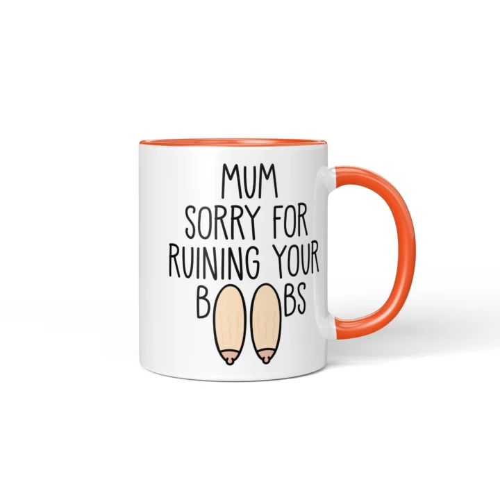 Mum Sorry For Ruining Your Boobs Mug - Funny Mother's Day Gift - Orange mug mockup