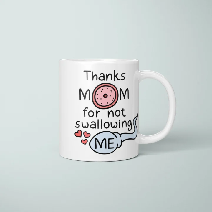 Thanks Mom For Not Swallowing Me Mug – Rude Mom Gift - primary mug mockup